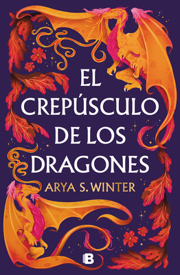 El Crepúsculo de Los Dragones / The Twilight of Dragons - Arya S. Winter