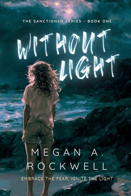 Without Light: The Sanctioned Series - Book One - Megan A. Rockwell