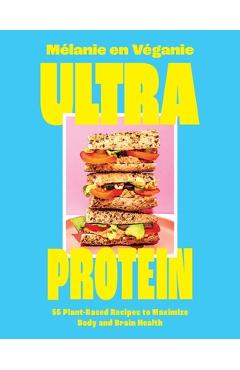 Poza produsului Ultra Protein: 55 Plant-Based Recipes to Maximize Body and Brain Health - Mélanie En Véganie
