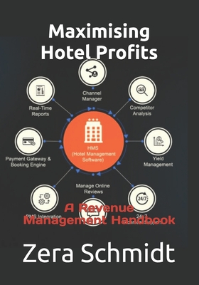 Maximising Hotel Profits: A Revenue Management Handbook - Zera Schmidt