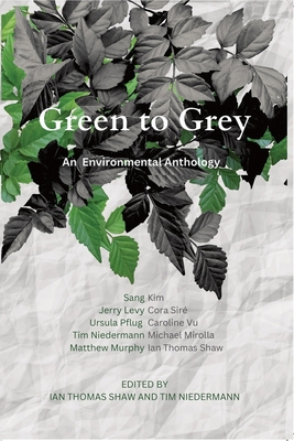 Green to Grey: An Environmental Anthology - Ian Thomas Shaw