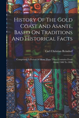 Coperta cărții 'History Of The Gold Coast And Asante, Based On Traditions And Historical Facts: Comprising A Period Of More Than Three'