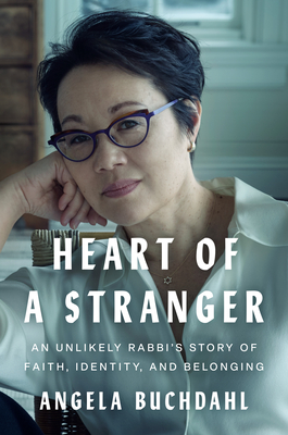 Heart of a Stranger: An Unlikely Rabbi's Story of Faith, Identity, and Belonging - Angela Buchdahl