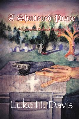 Coperta cărții 'A Shattered Peace: Book 3 in the Cameron Ballack Series - Luke H. Davis'