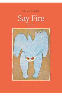 Poza produsului Say Fire - Selma Asotic