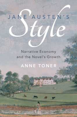 Jane Austen's Style: Narrative Economy and the Novel's Growth - Anne Toner
