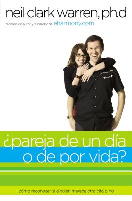 Pareja de Un Da O de Por Vida?: Cmo Saber Si Alguien Es Para Ti En DOS Encuentros O Menos - Neil Clark Warren