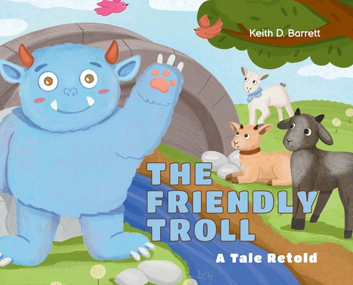 The Friendly Troll: A Tale Retold - Keith D. Barrett
