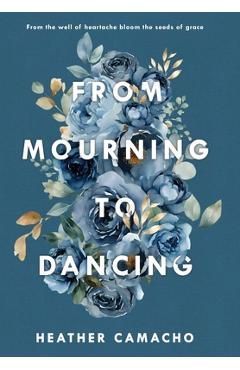 Coperta cărții 'From Mourning to Dancing - Heather Camacho'