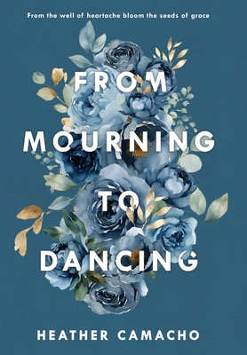 Coperta cărții 'From Mourning to Dancing - Heather Camacho'