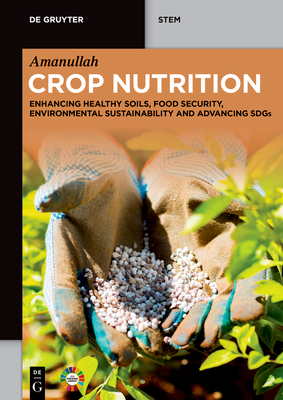 Crop Nutrition: Enhancing Healthy Soils, Food Security, Environmental Sustainability and Advancing Sdgs -