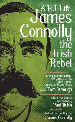Full Life: James Connolly the Irish Rebel - Paul Buhle
