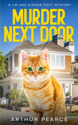 Murder Next Door: The start of a captivating cozy mystery series about The Oceanview Cove Investigators (Jim and Ginger Cozy Mysteries Book 1) - Arthur Pearce