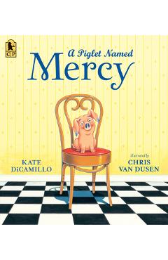 Poza produsului A Piglet Named Mercy - Kate Dicamillo