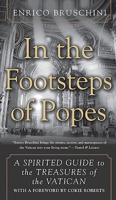 In the Footsteps of Popes: A Spirited Guide to the Treasures of the Vatican - Enrico Bruschini