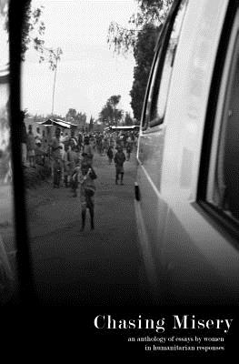 Chasing Misery: an anthology of essays by women in humanitarian responses - Kelsey Hoppe