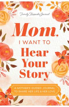 Poza produsului Mom, I Want to Hear Your Story: A Mother's Guided Journal to Share Her Life & Her Love - Jeffrey Mason
