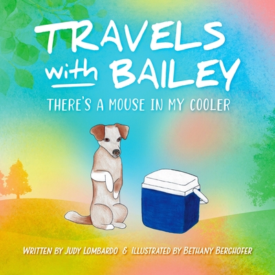 Travels with Bailey: There's a Mouse in My Cooler - Bethany Berghofer