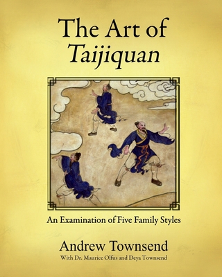 The Art of Taijiquan: An Examination of Five Family Styles - Andrew Townsend