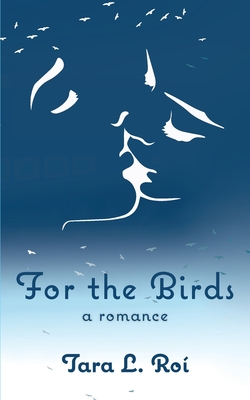 For the Birds: a romance - Tara L. Roí