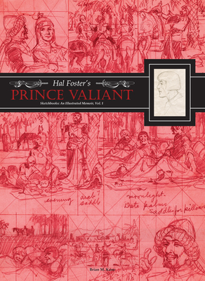 Hal Foster's Prince Valiant Sketchbooks: An Illustrated Memoir: Volume 1 - Hal Foster