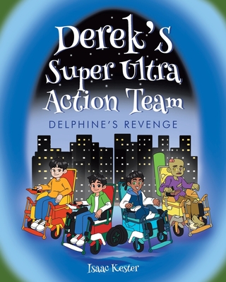 Derek's Super Ultra Action Team: Delphine's Revenge - Isaac Kester
