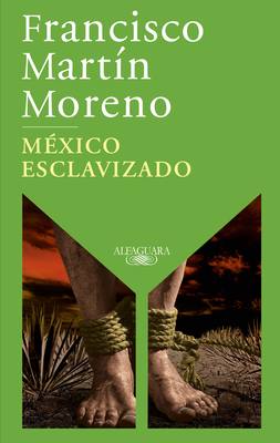 México Esclavizado / An Enslaved Mexico - Francisco Martín Moreno