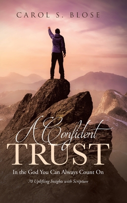 A Confident Trust: In the God You Can Always Count On - Carol S. Blose