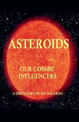 Asteroids Our Cosmic Influencers - B. D. Salerno