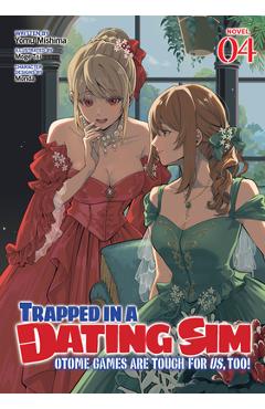 Coperta cărții 'Trapped in a Dating Sim: Otome Games Are Tough for Us, Too! (Light Novel) Vol. 4 - Yomu Mishima'