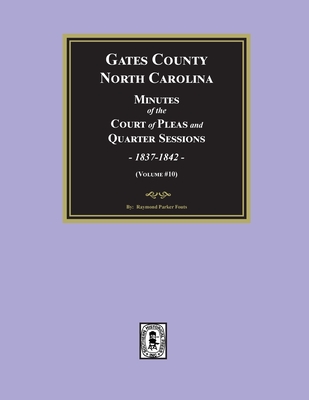 Gates County, North Carolina Minutes of the Court of Pleas and Quarter Sessions, 1837-1842. (Volume #10) -