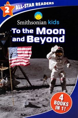 Smithsonian Kids All-Star Readers: To the Moon and Beyond Level 2 - 
