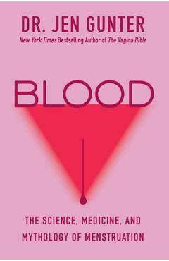 Poza produsului Blood: The Science, Medicine, and Mythology of Menstruation - Jen Gunter