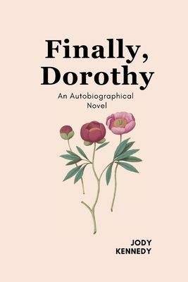 Finally, Dorothy: An Autobiographical Novel - Jody Kennedy