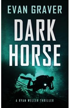 Coperta cărții 'Dark Horse: A Ryan Weller Thriller Book 3 - Evan Graver'