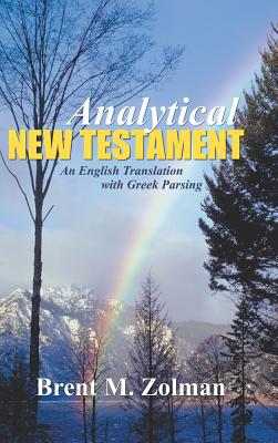 Analytical New Testament: An English Translation with Greek Parsing - Brent M. Zolman