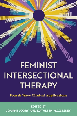 Feminist Intersectional Therapy: Fourth Wave Clinical Applications - Joanne Jodry