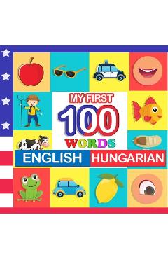Coperta cărții 'my first 100 words English-Hungarian: Learn Hungarian for kids aged 2-7 - Queenie Blake'