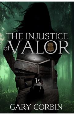 Coperta cărții 'The Injustice of Valor - Gary Corbin'