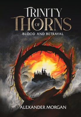 Trinity Of Thorns: Blood and Betrayal - Alexander Morgan