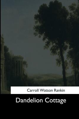Dandelion Cottage - Carroll Watson Rankin