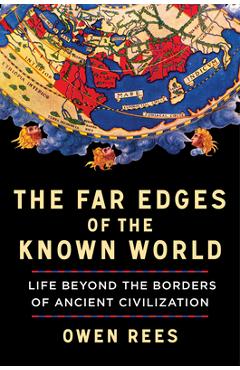 Poza produsului The Far Edges of the Known World: Life Beyond the Borders of Ancient Civilization - Owen Rees