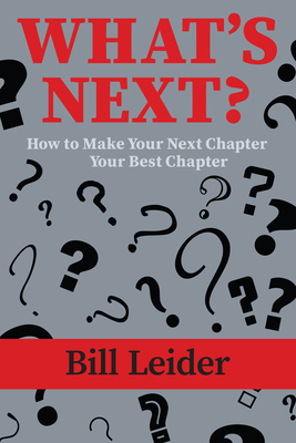 What's Next?: How to Make Your Next Chapter Your Best Chapter - Bill Leider