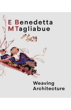 Coperta cărții 'Benedetta Tagliabue: Embt: Weaving Architecture - Benedetta Tagliabue'