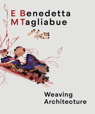 Coperta cărții 'Benedetta Tagliabue: Embt: Weaving Architecture - Benedetta Tagliabue'