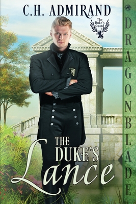 The Duke's Lance: A Regency Historical Romance - C. H. Admirand