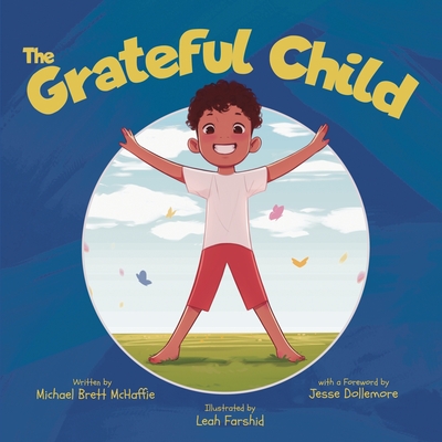 The Grateful Child: A celebration of our shared gifts - Michael Brett Mchaffie