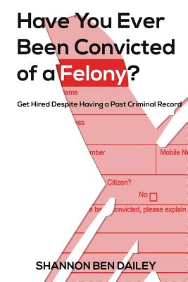Have You Ever Been Convicted of a Felony: The 