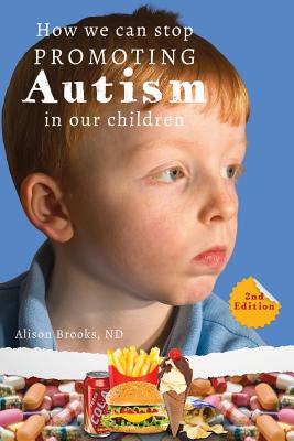 How We Can Stop Promoting Autism in Our Children: 2nd Edition - Alison Brooks Nd