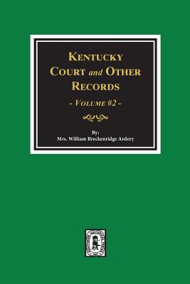 Kentucky Court and Other Records, Volume #2 - William Breckenridge Ardery